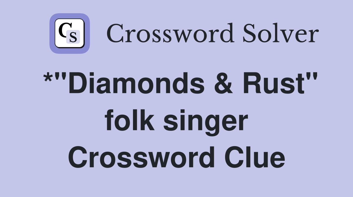 *"Diamonds & Rust" folk singer Crossword Clue