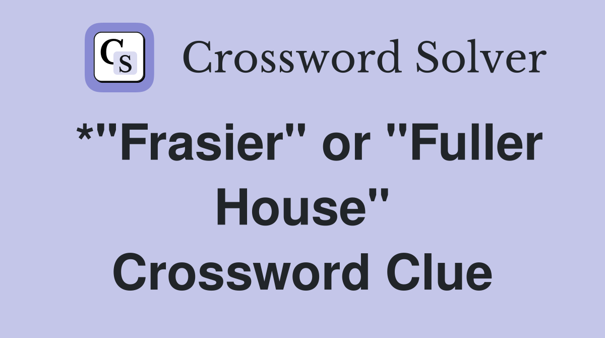 *"Frasier" or "Fuller House" Crossword Clue