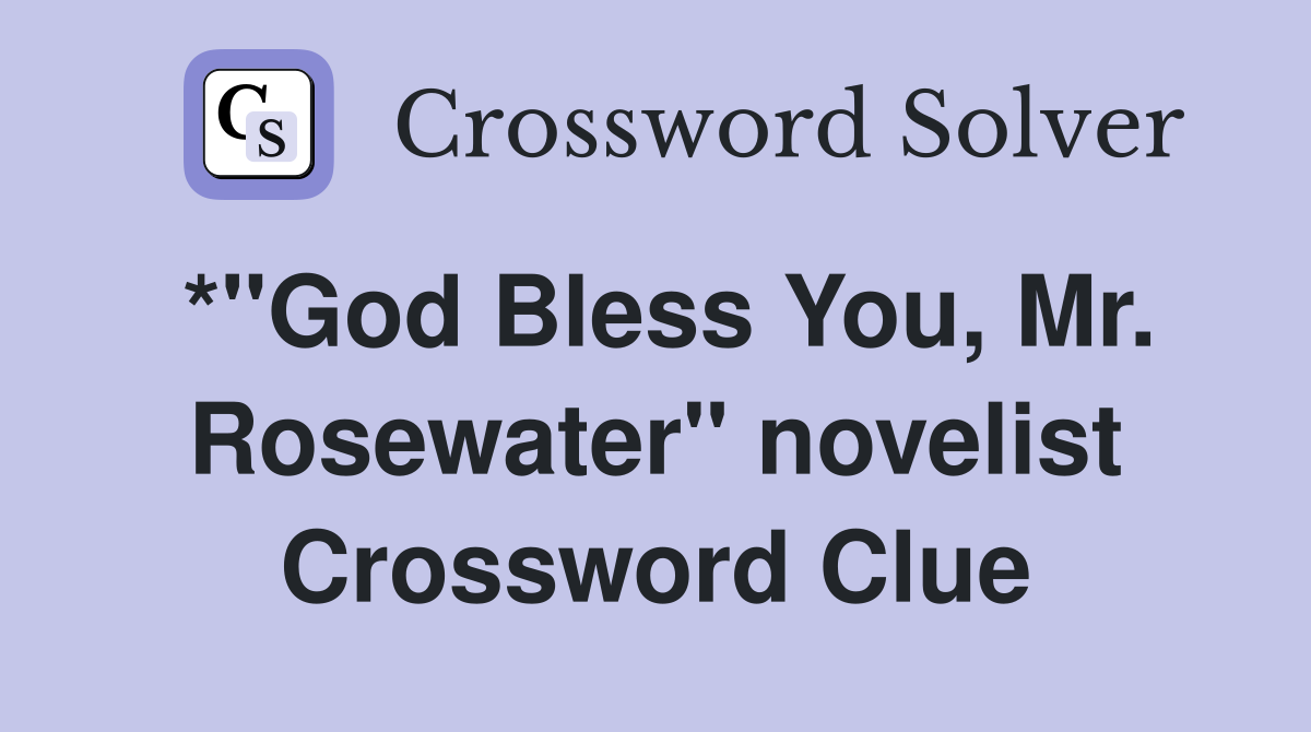 *"God Bless You, Mr. Rosewater" novelist Crossword Clue