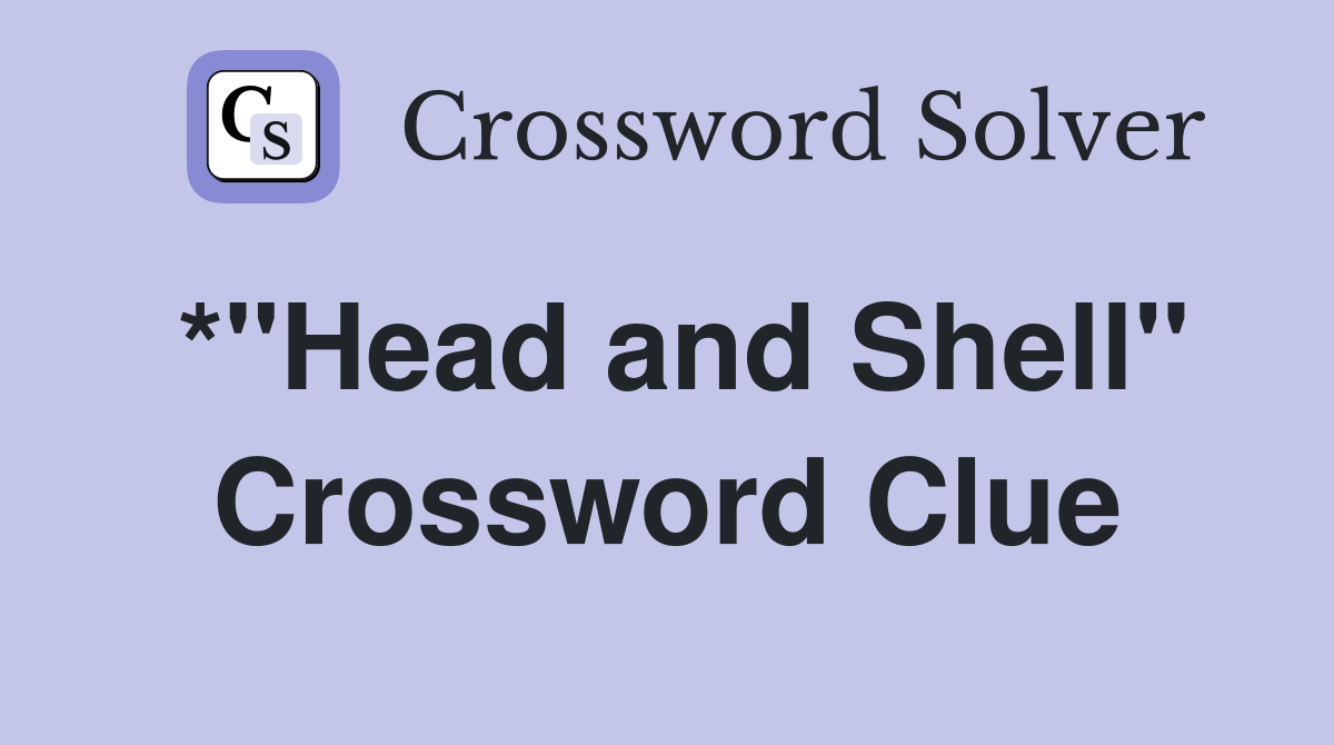 *"Head and Shell" Crossword Clue