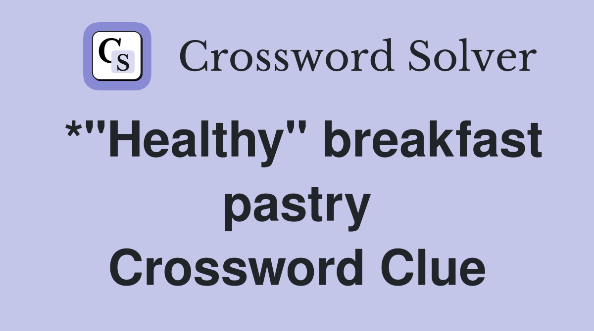*"Healthy" breakfast pastry Crossword Clue