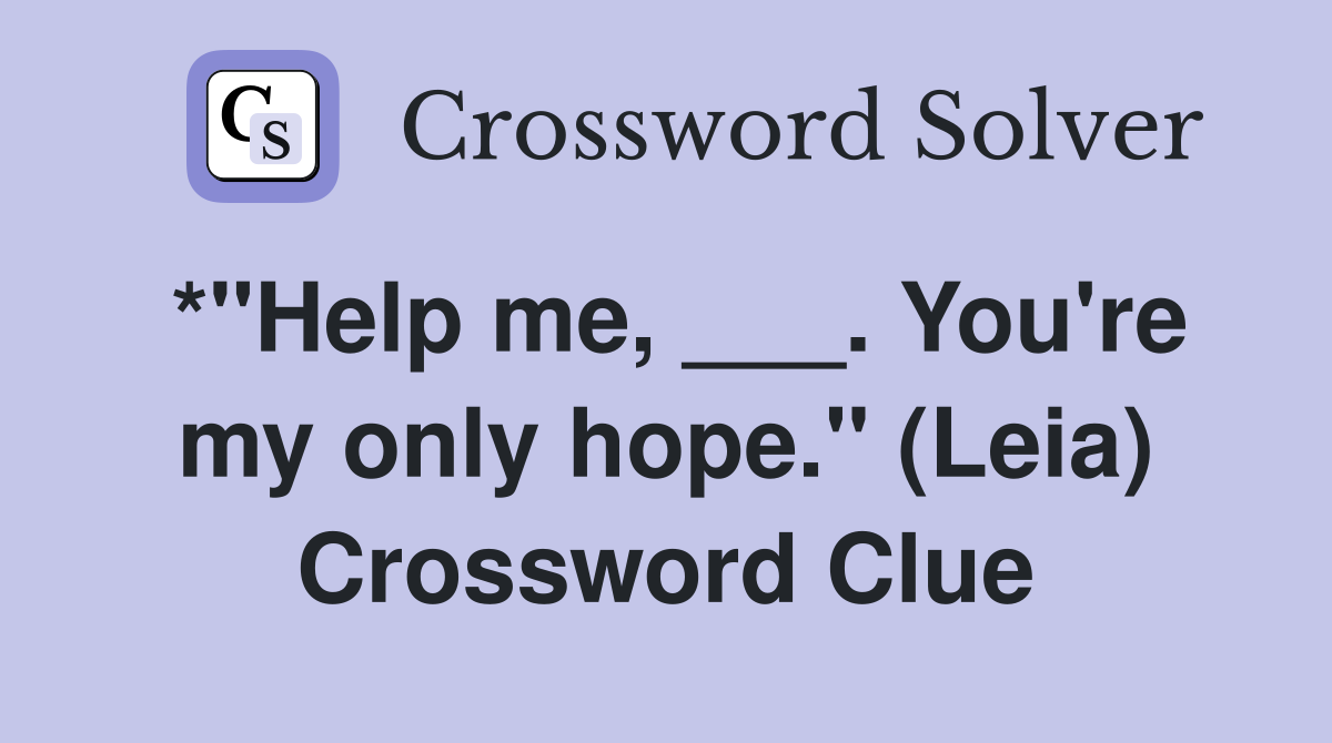*"Help me, ___. You're my only hope." (Leia) Crossword Clue