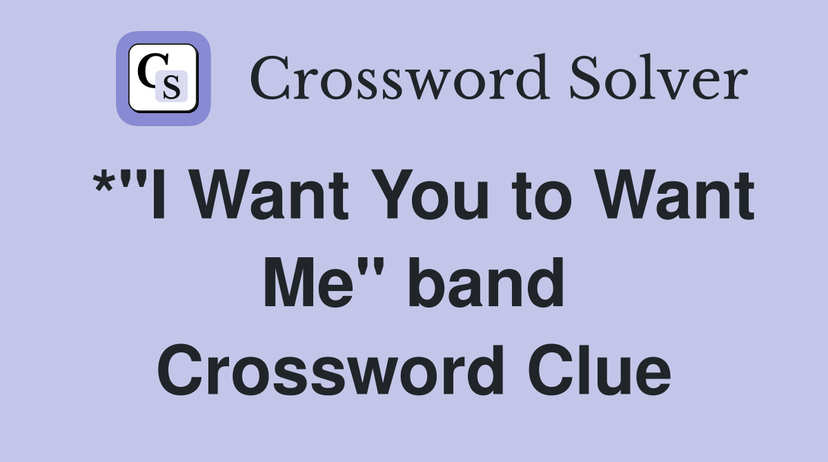 *"I Want You to Want Me" band Crossword Clue