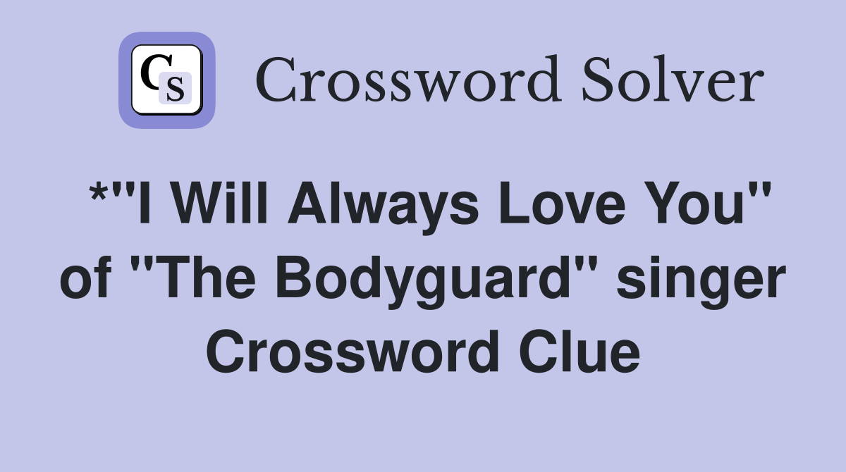 *"I Will Always Love You" of "The Bodyguard" singer Crossword Clue
