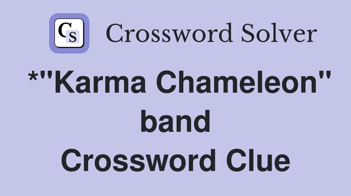 *"Karma Chameleon" band Crossword Clue