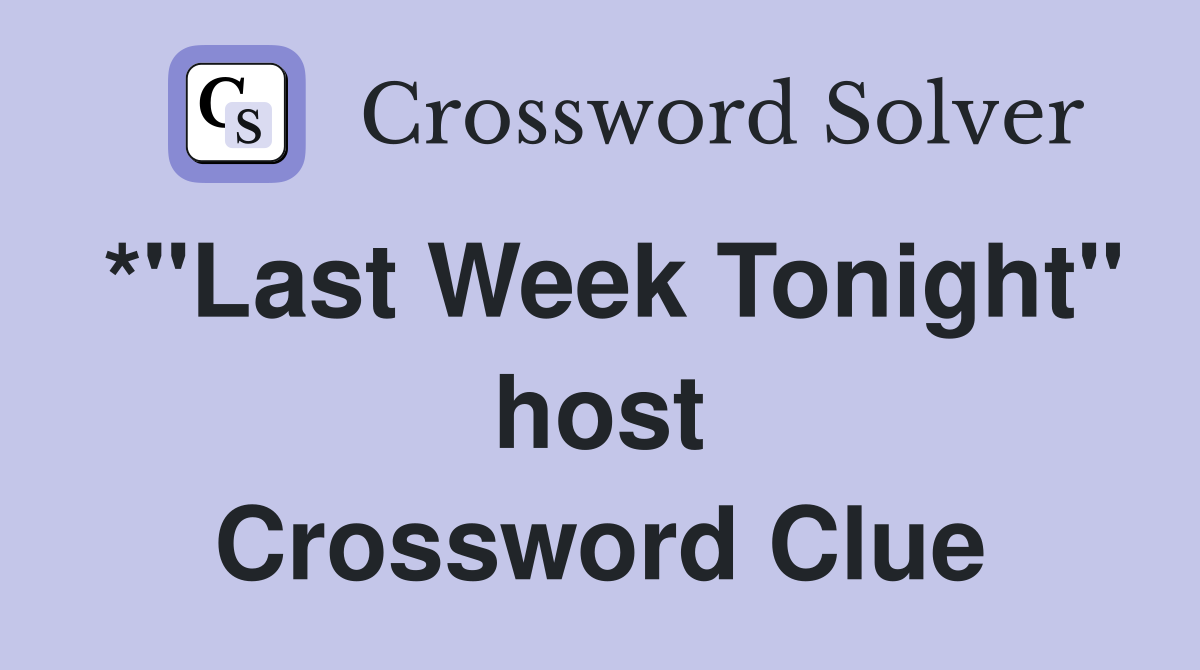 *"Last Week Tonight" host Crossword Clue