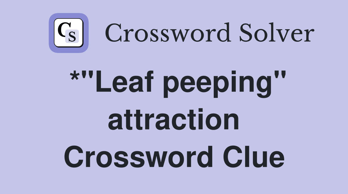 *"Leaf peeping" attraction Crossword Clue