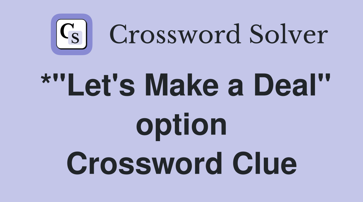 *"Let's Make a Deal" option Crossword Clue