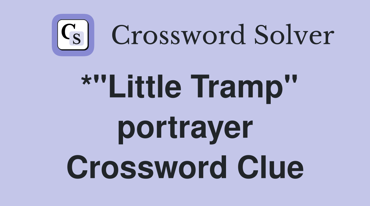 *"Little Tramp" portrayer Crossword Clue