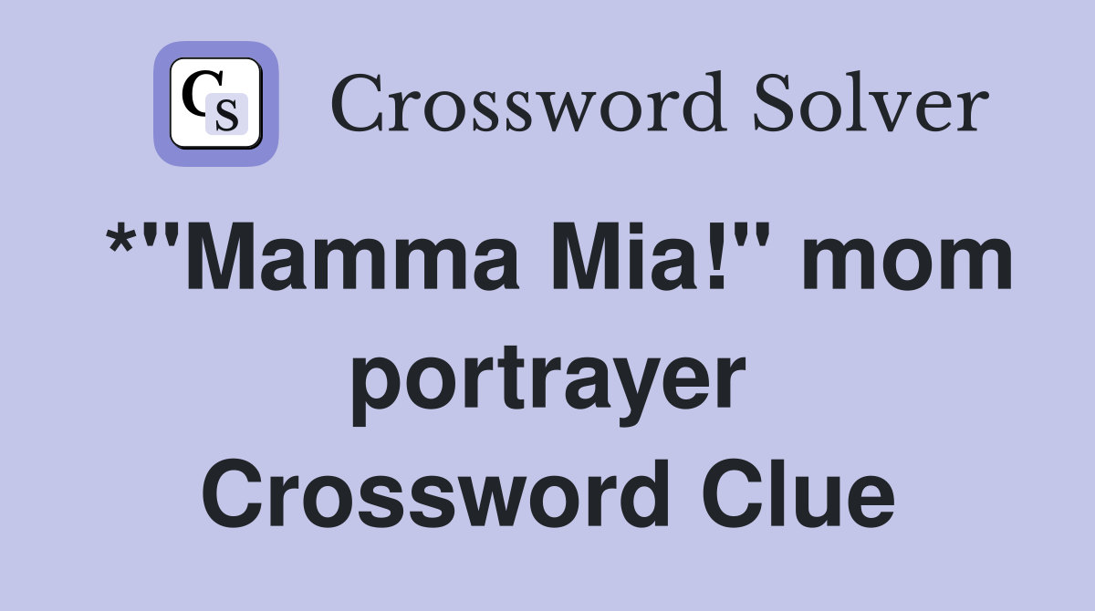 *"Mamma Mia!" mom portrayer Crossword Clue