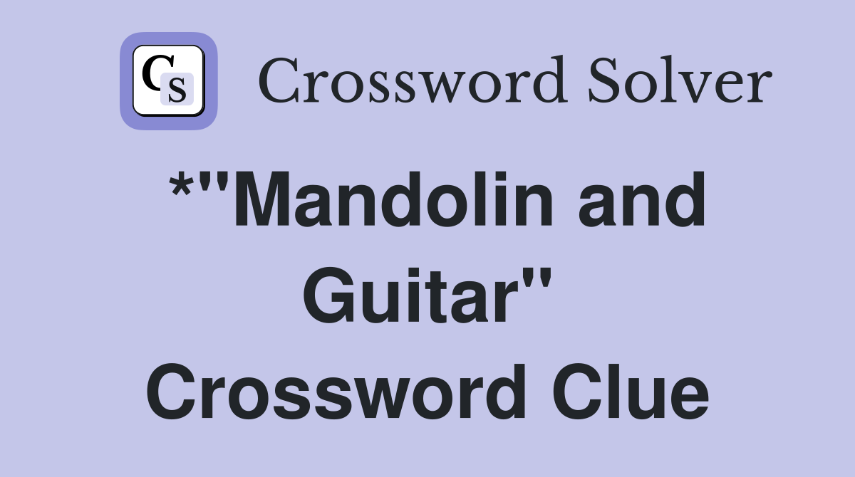 *"Mandolin and Guitar" Crossword Clue