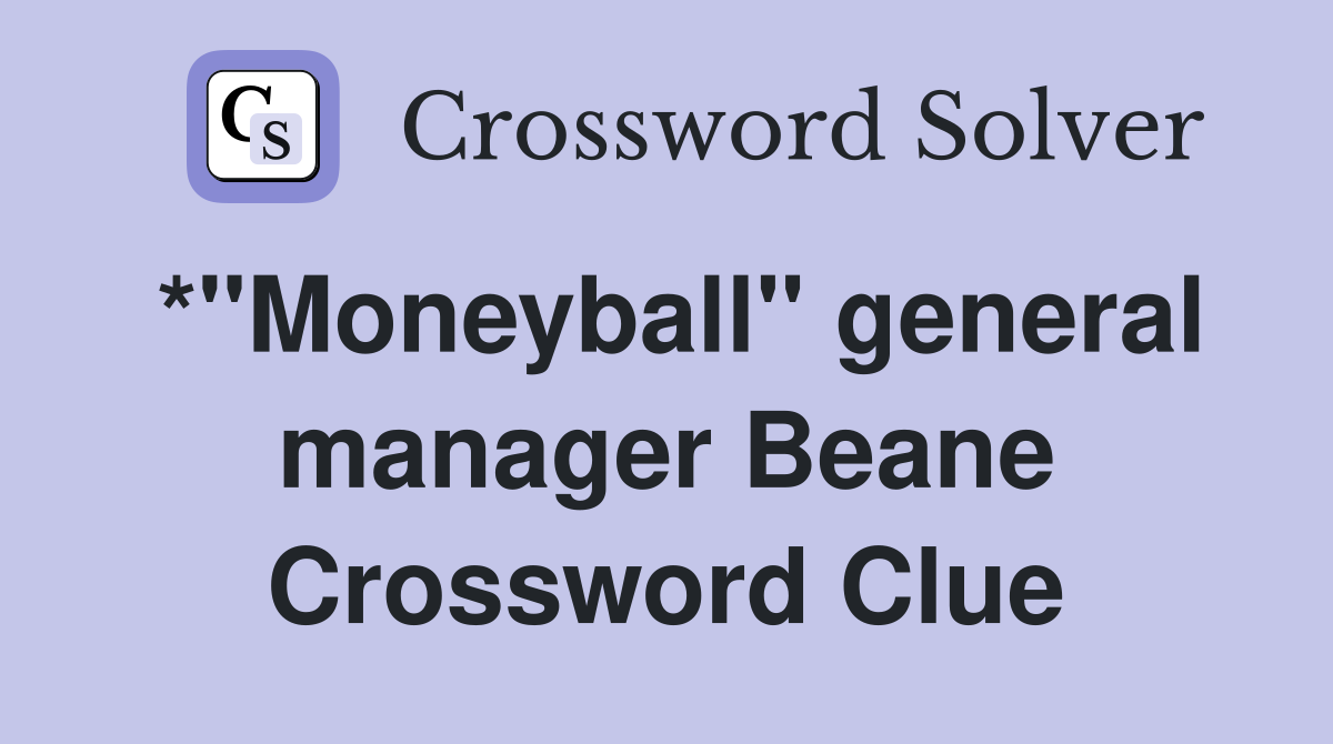 *"Moneyball" general manager Beane Crossword Clue