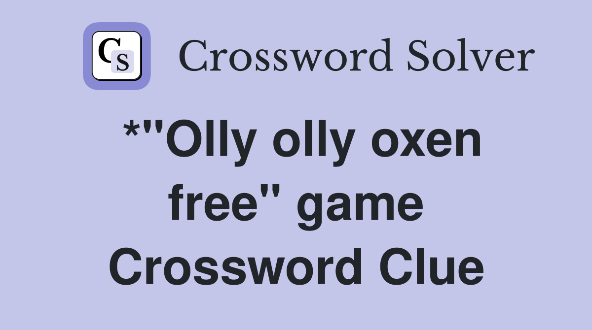*"Olly olly oxen free" game Crossword Clue
