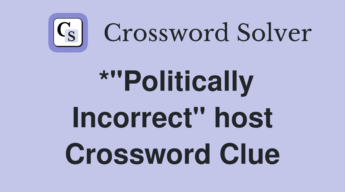 *"Politically Incorrect" host Crossword Clue