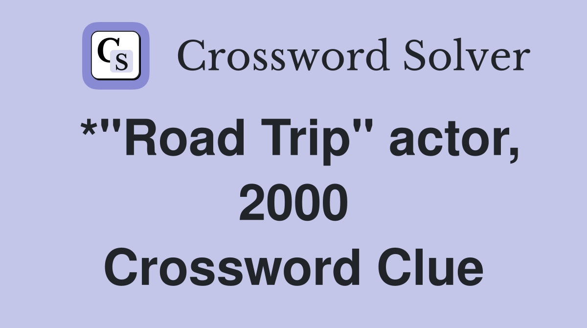 *"Road Trip" actor, 2000 Crossword Clue