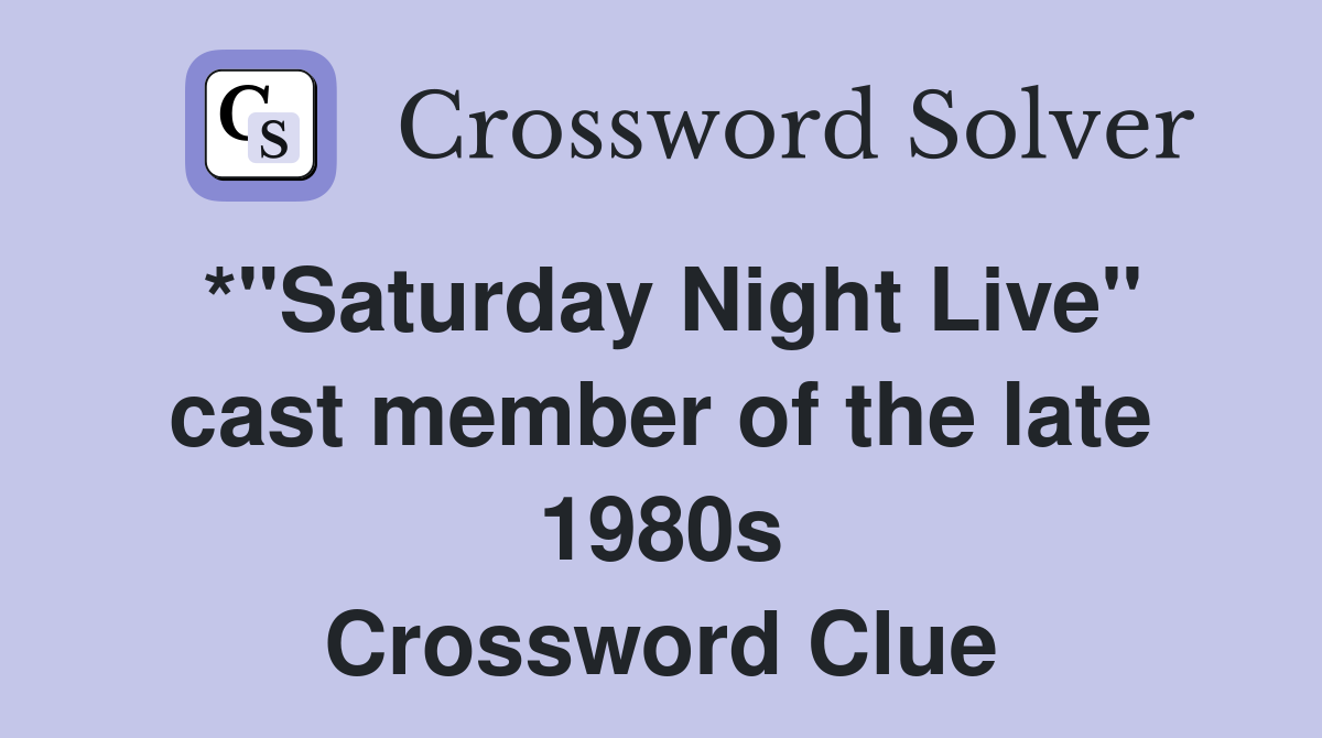 *"Saturday Night Live" cast member of the late 1980s Crossword Clue