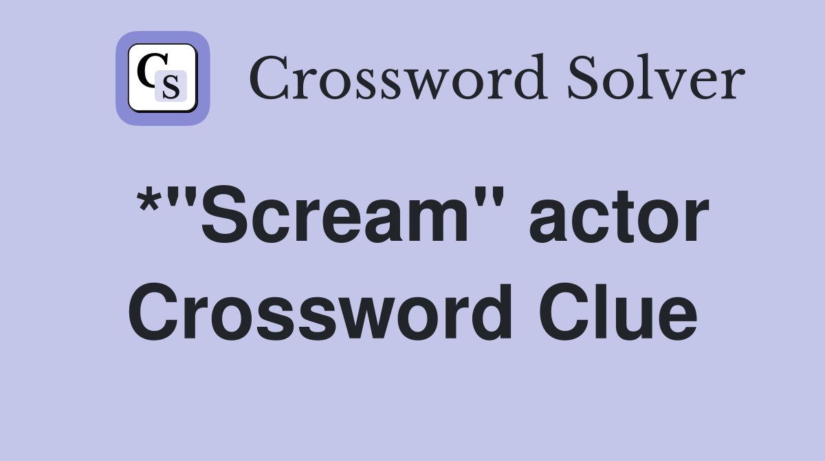 *"Scream" actor Crossword Clue