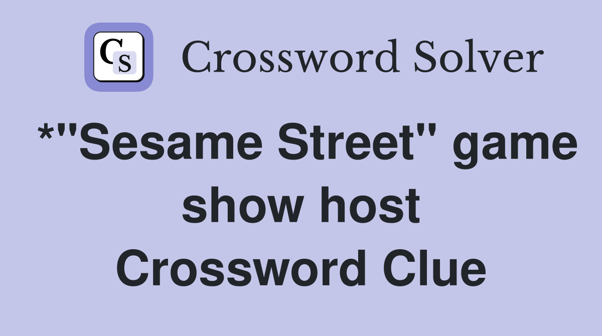 *"Sesame Street" game show host Crossword Clue