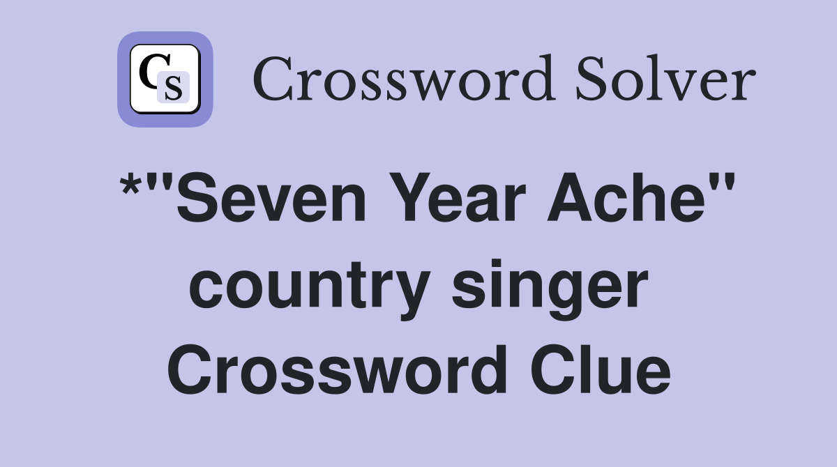 *"Seven Year Ache" country singer Crossword Clue