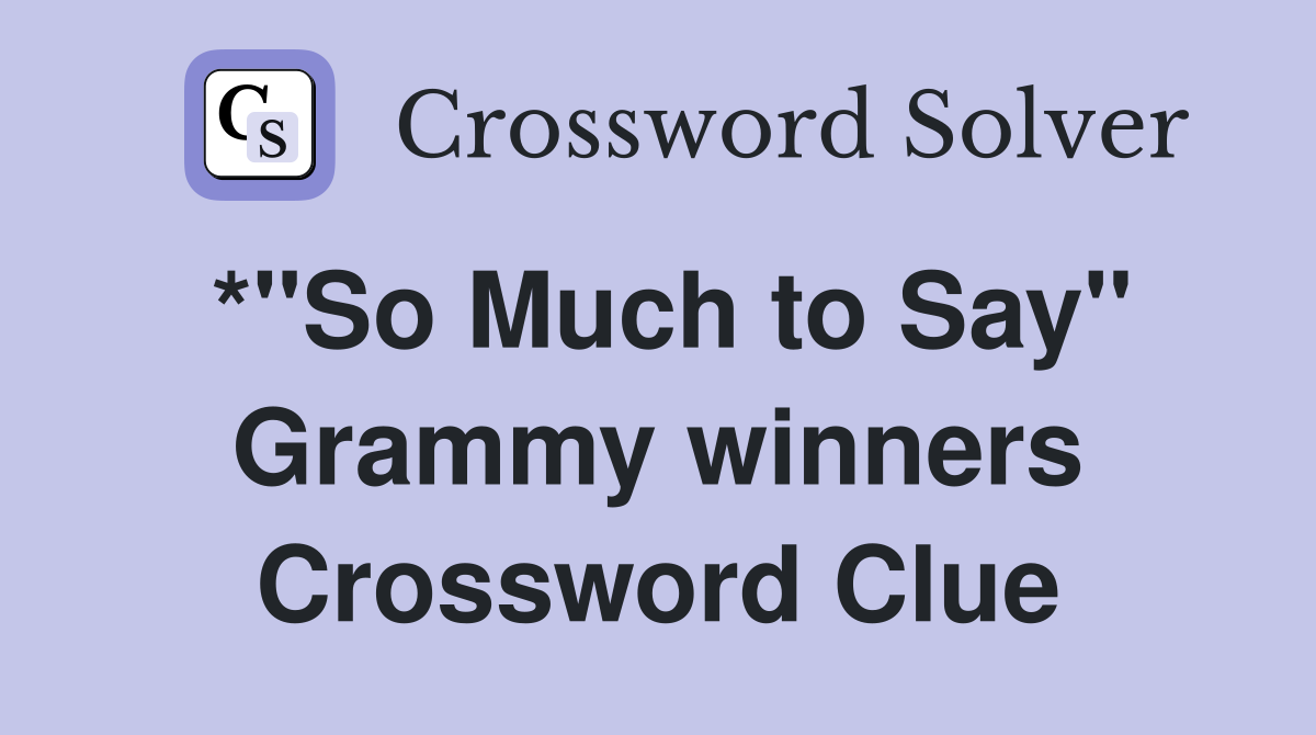 *"So Much to Say" Grammy winners Crossword Clue