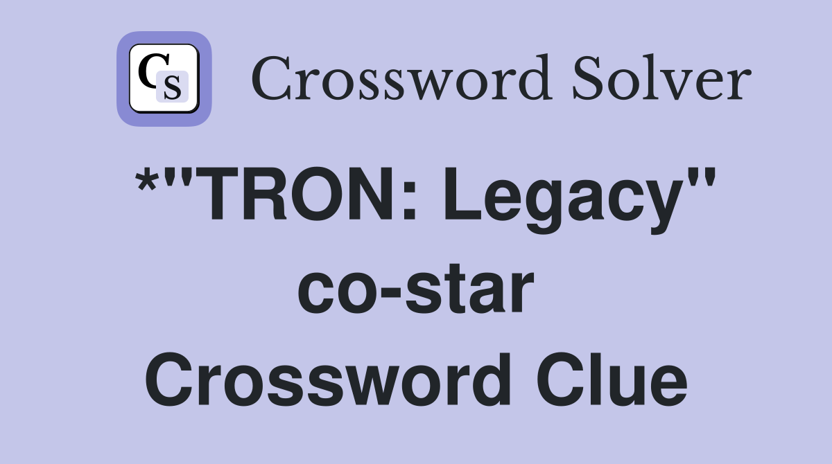 *"TRON: Legacy" co-star Crossword Clue