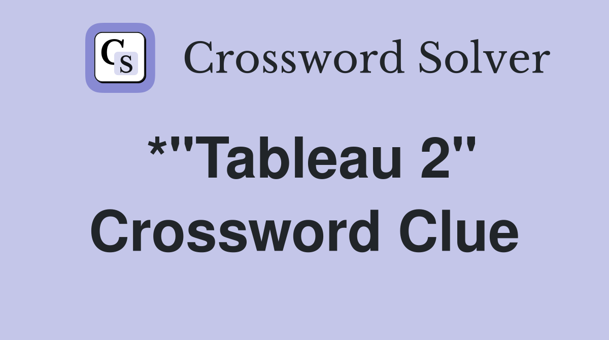 *"Tableau 2" Crossword Clue