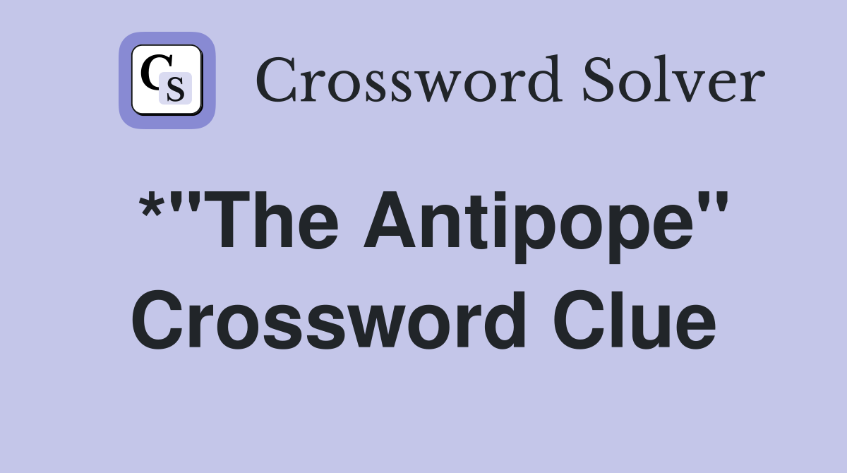 *"The Antipope" Crossword Clue