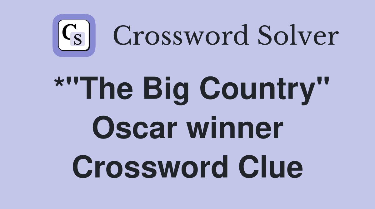 *"The Big Country" Oscar winner Crossword Clue