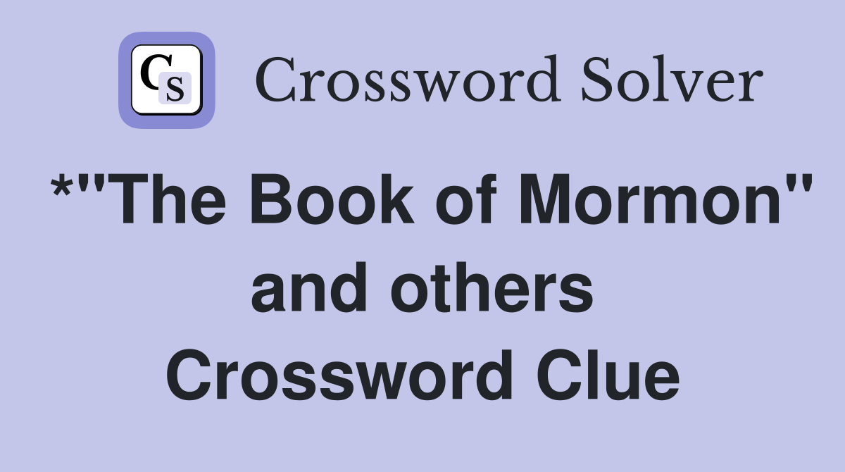 *"The Book of Mormon" and others Crossword Clue