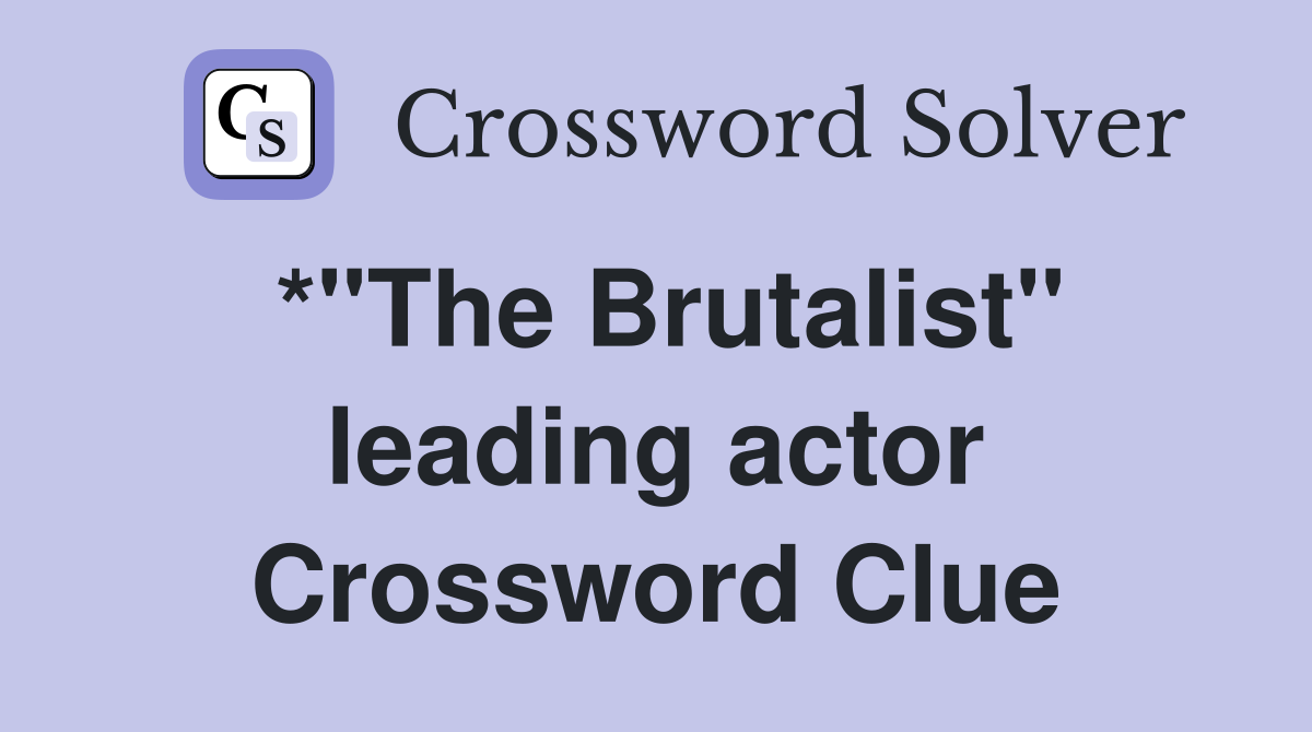 *"The Brutalist" leading actor Crossword Clue