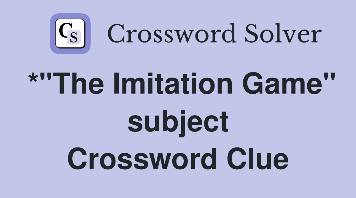 *"The Imitation Game" subject Crossword Clue