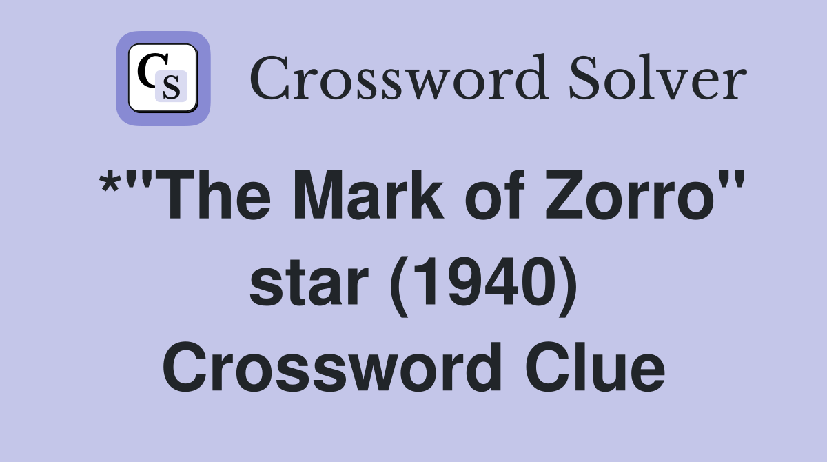 *"The Mark of Zorro" star (1940) Crossword Clue