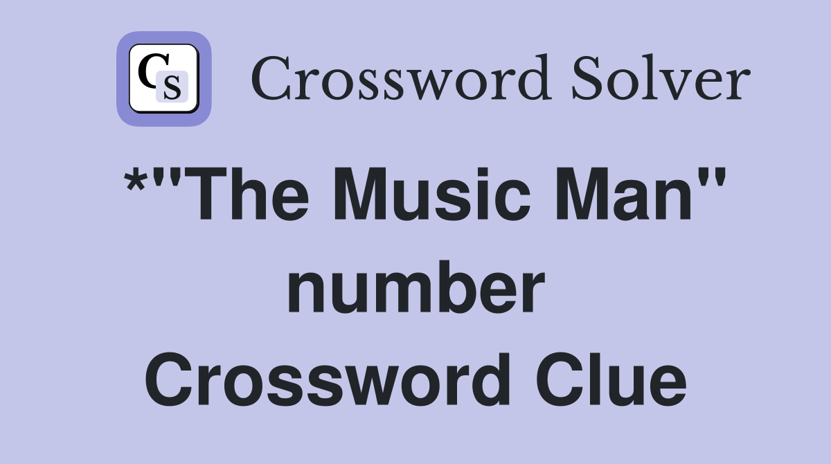 *"The Music Man" number Crossword Clue