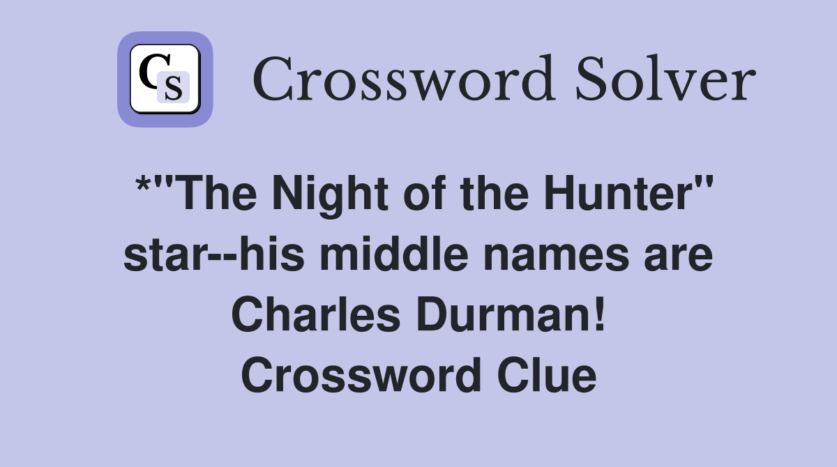*"The Night of the Hunter" star--his middle names are Charles Durman! Crossword Clue