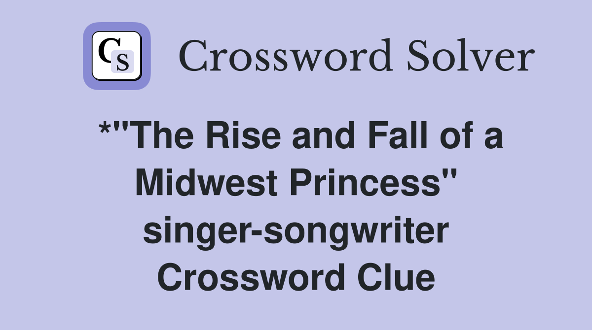 *"The Rise and Fall of a Midwest Princess" singer-songwriter Crossword Clue