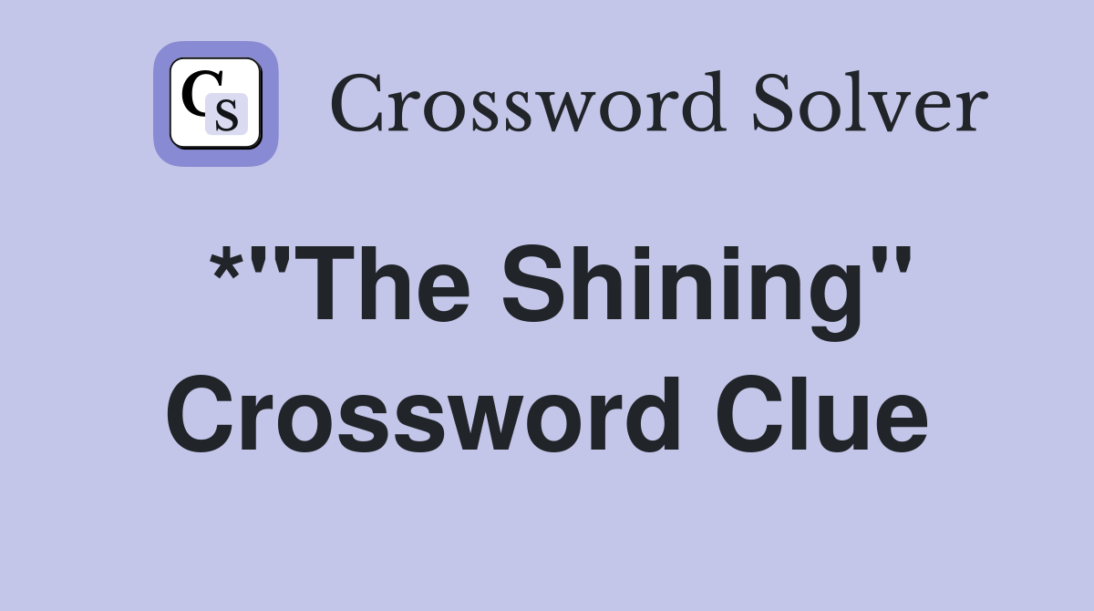 *"The Shining" Crossword Clue