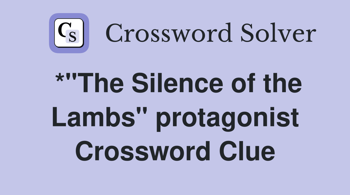 *"The Silence of the Lambs" protagonist Crossword Clue