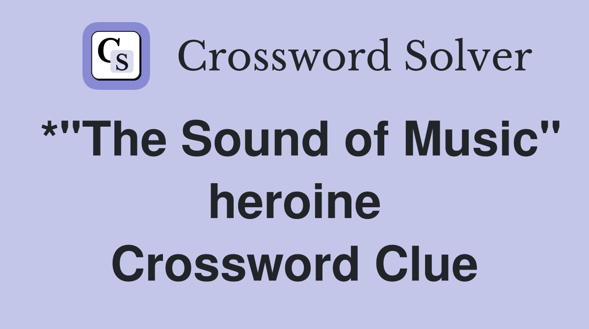 *"The Sound of Music" heroine Crossword Clue