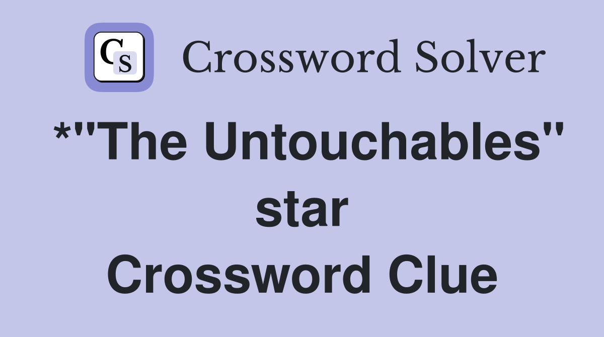 *"The Untouchables" star Crossword Clue