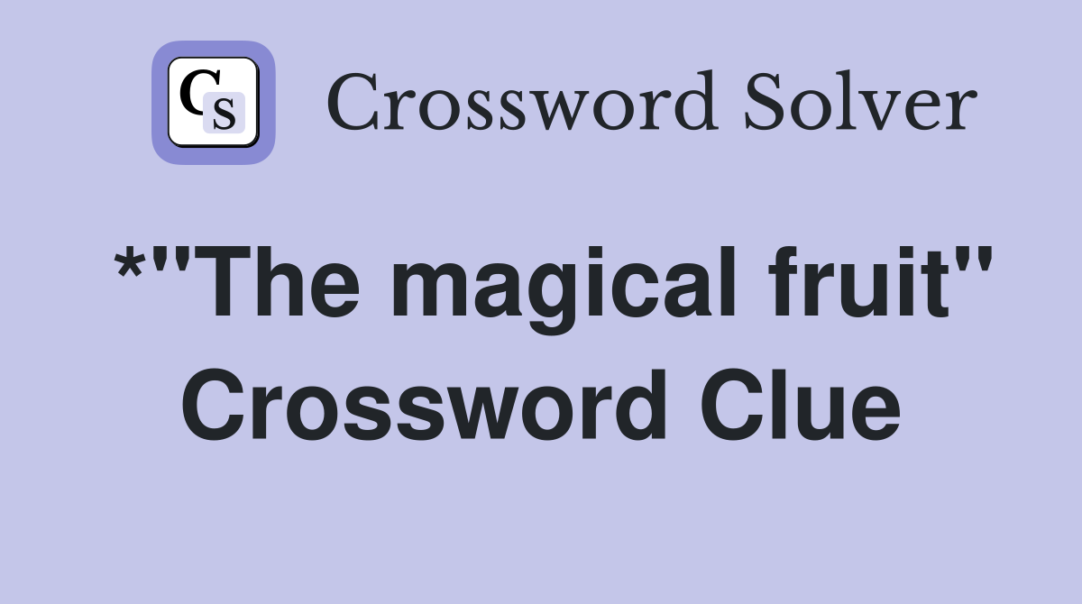 *"The magical fruit" Crossword Clue