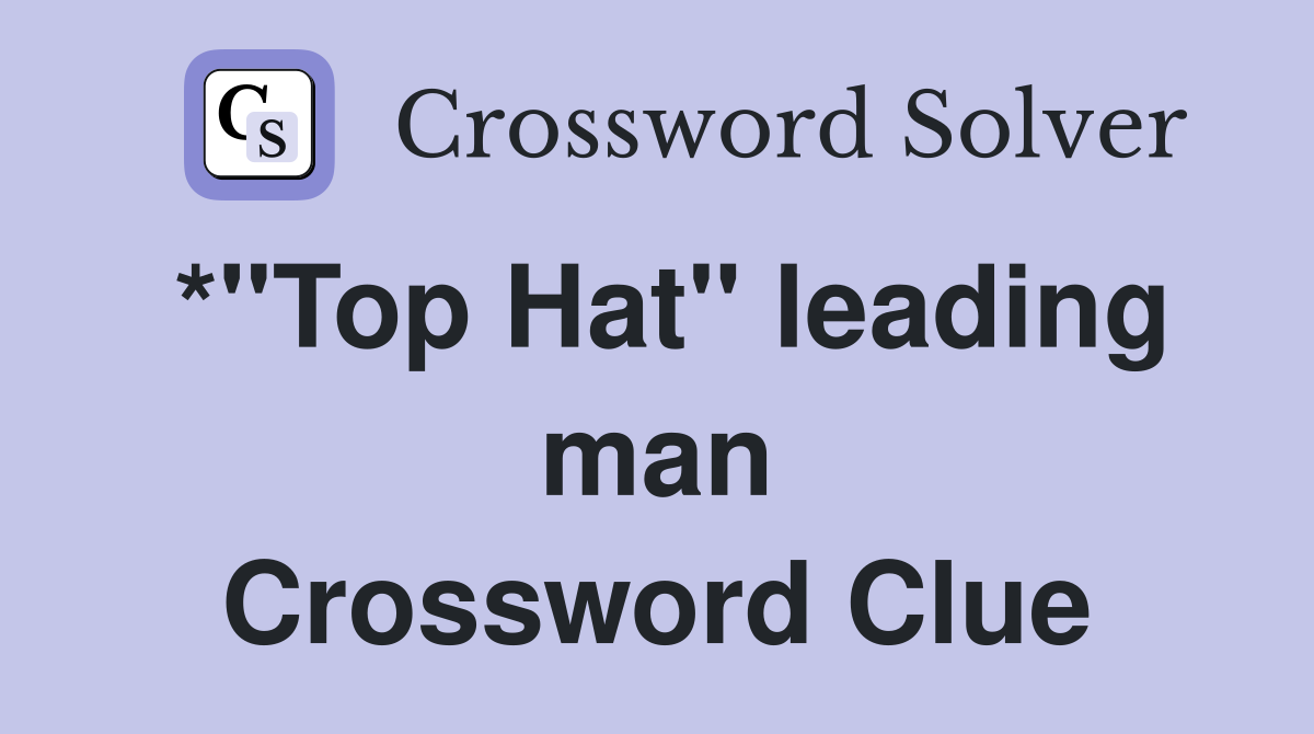 *"Top Hat" leading man Crossword Clue