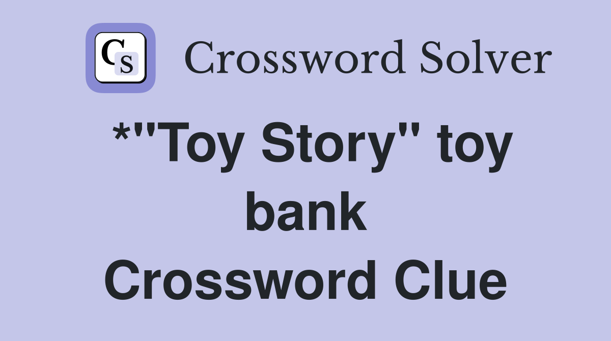 *"Toy Story" toy bank Crossword Clue