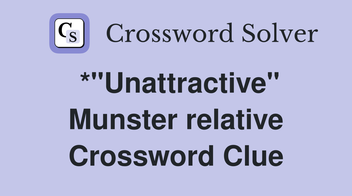 *"Unattractive" Munster relative Crossword Clue