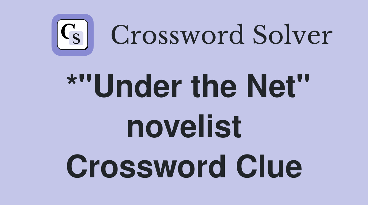 *"Under the Net" novelist Crossword Clue