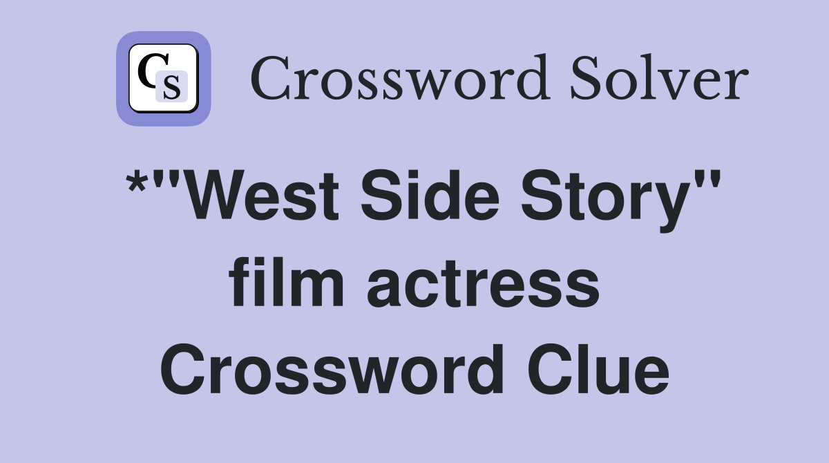 *"West Side Story" film actress Crossword Clue