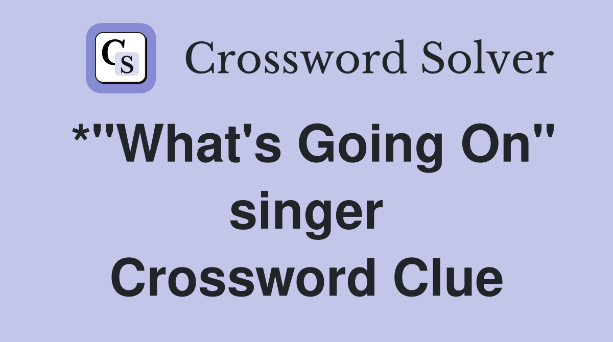 *"What's Going On" singer Crossword Clue