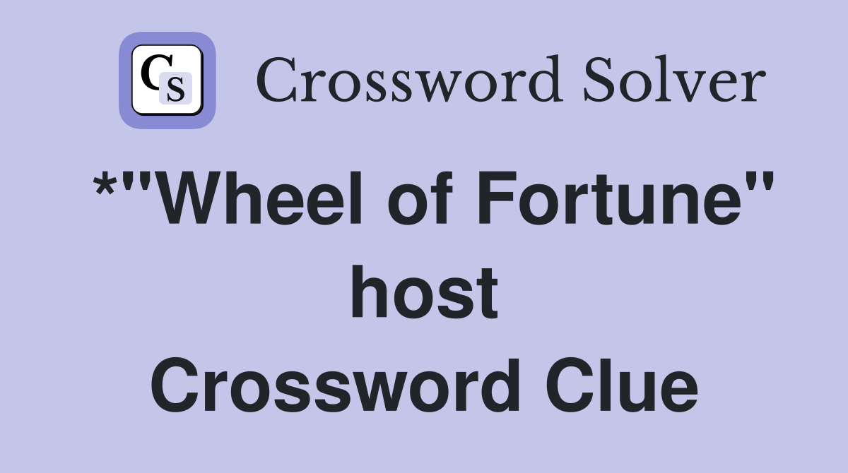 *"Wheel of Fortune" host Crossword Clue