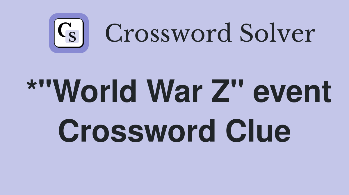 *"World War Z" event Crossword Clue