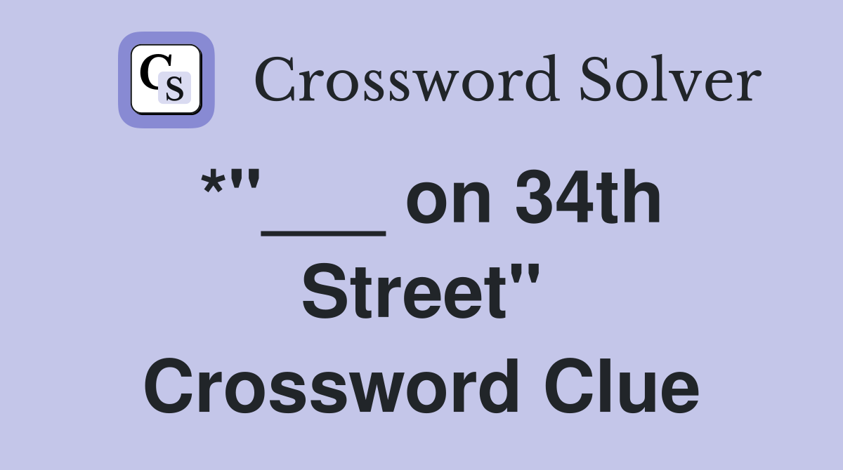 *"___ on 34th Street" Crossword Clue