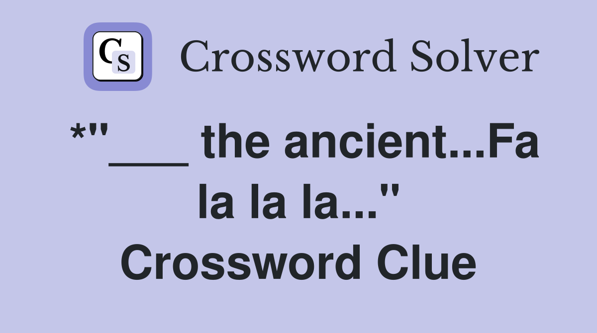 *"___ the ancient...Fa la la la..." Crossword Clue